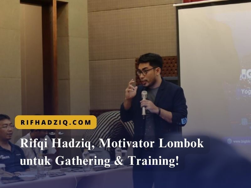 Rifqi Hadziq, Motivator Lombok untuk Gathering & Training!