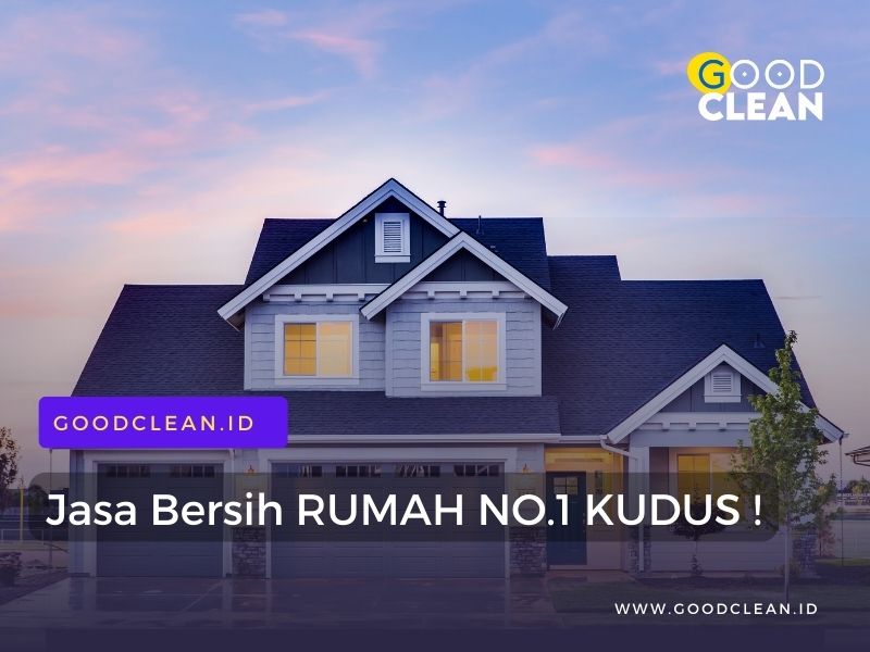 Jos ! GoodClean No.1 Jasa Bersih Rumah di Kudus